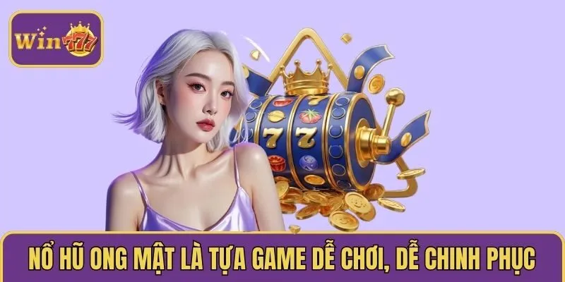 Nổ hũ ong mật là tựa game dễ chơi, dễ chinh phục 